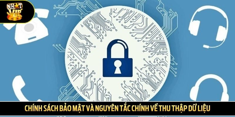 Chính sách bảo mật và nguyên tắc chính về thu thập dữ liệu