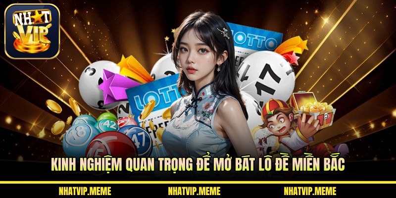 Kinh nghiệm quan trọng để mở bát lô đề miền bắc