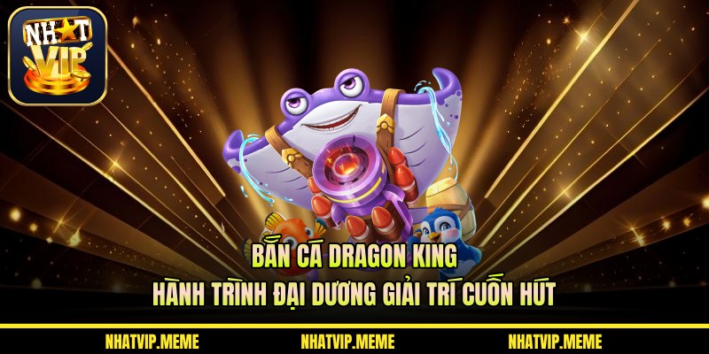 Bắn cá Dragon King