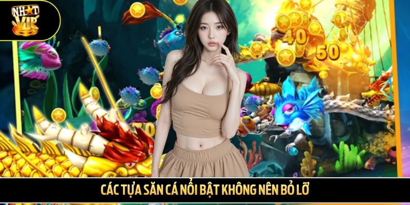 Các tựa săn cá nổi bật không nên bỏ lỡ