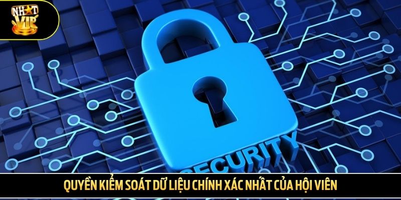 Quyền kiểm soát dữ liệu chính xác nhất của hội viên