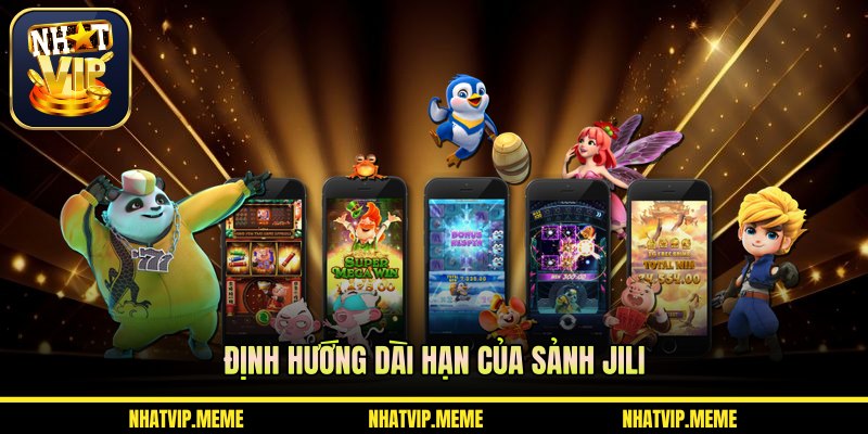 Định hướng dài hạn của sảnh jili