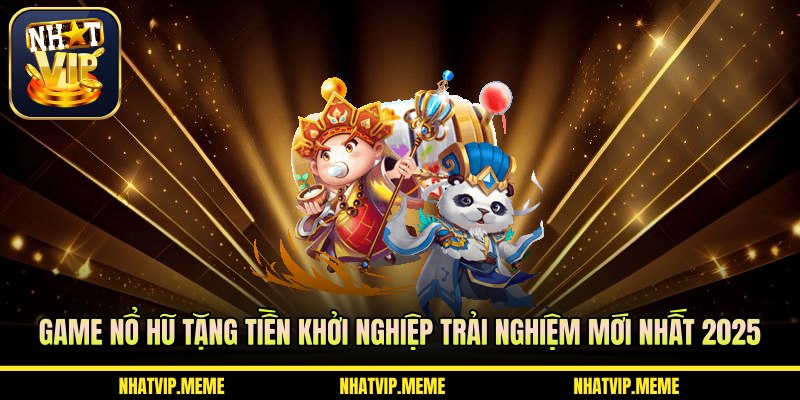 Game nổ hũ tặng tiền khởi nghiệp