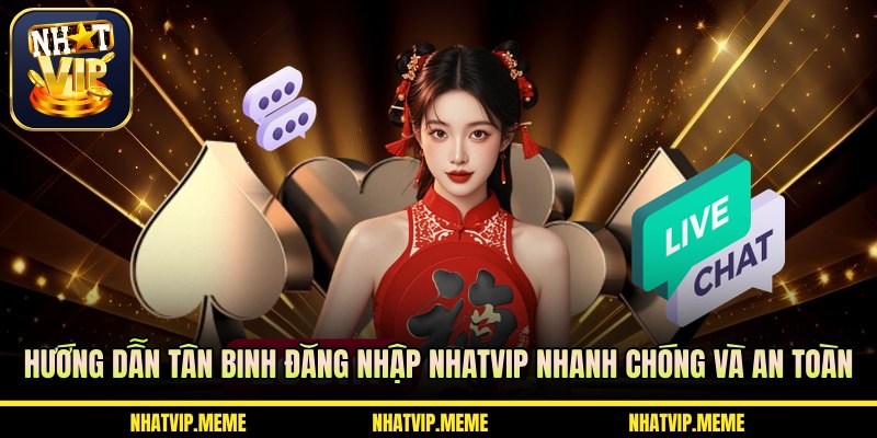 Hướng dẫn tân binh đăng nhập NHATVIP nhanh chóng và an toàn