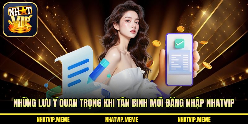 Những lưu ý quan trọng khi tân binh mới đăng nhập NHATVIP