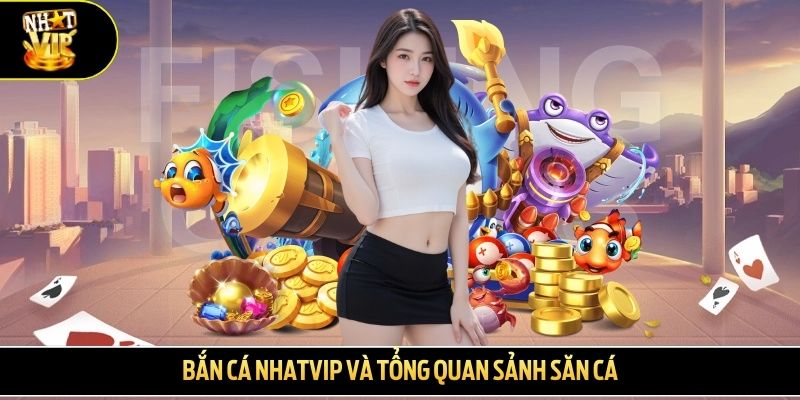Bắn cá NHATVIP và tổng quan sảnh săn cá