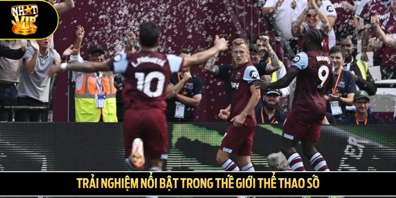 Trải nghiệm nổi bật trong thế giới thể thao số